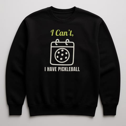 I Can’t, I Have Pickleball sweatshirt, Black