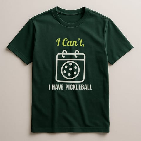 I Can’t, I Have Pickleball tee, Forest