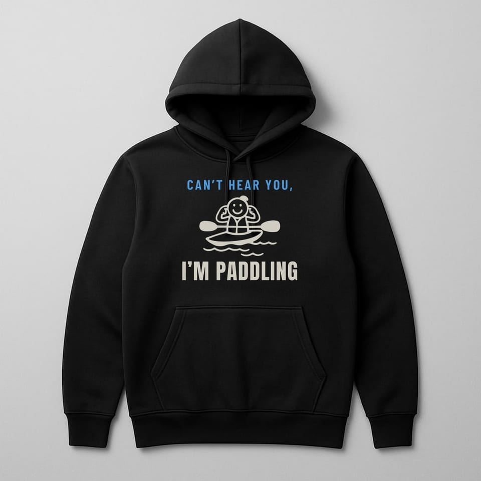 Can’t Hear You, I’m Paddling hoodie, Black
