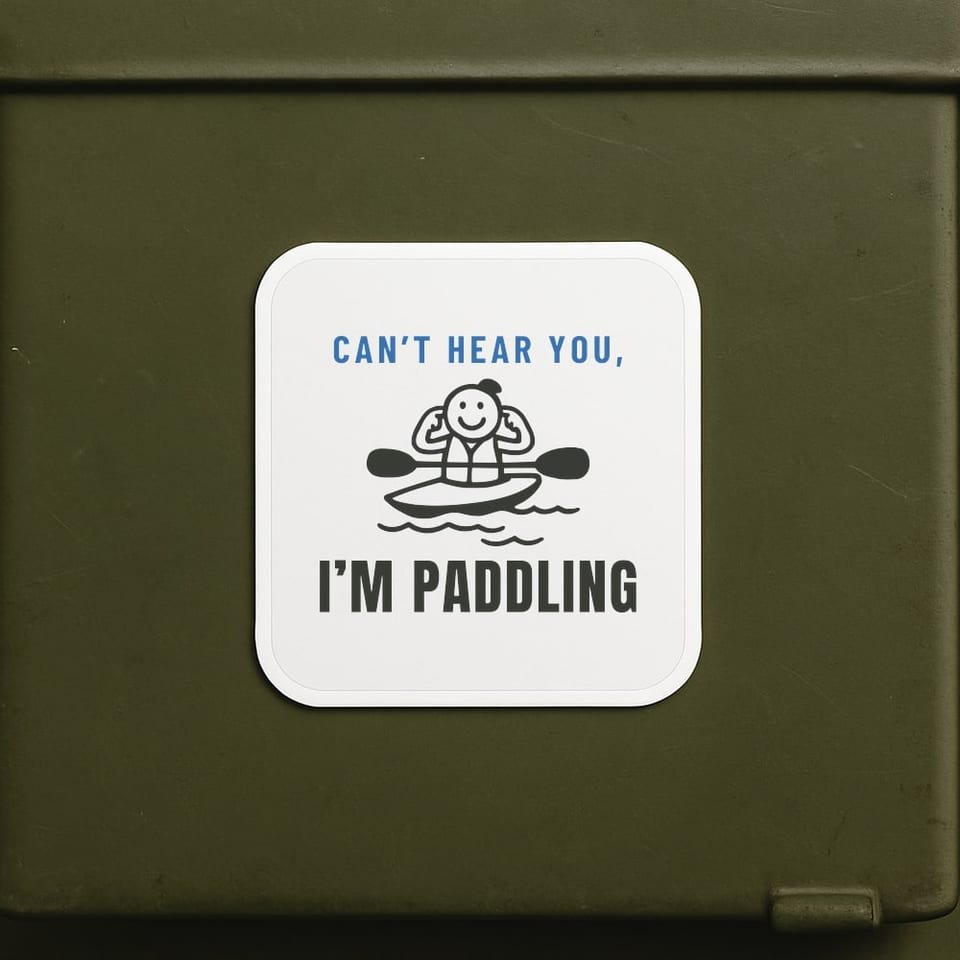 Can’t Hear You, I’m Paddling sticker, White