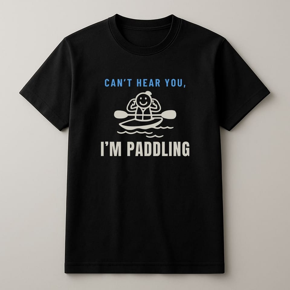Can’t Hear You, I’m Paddling tee, Black