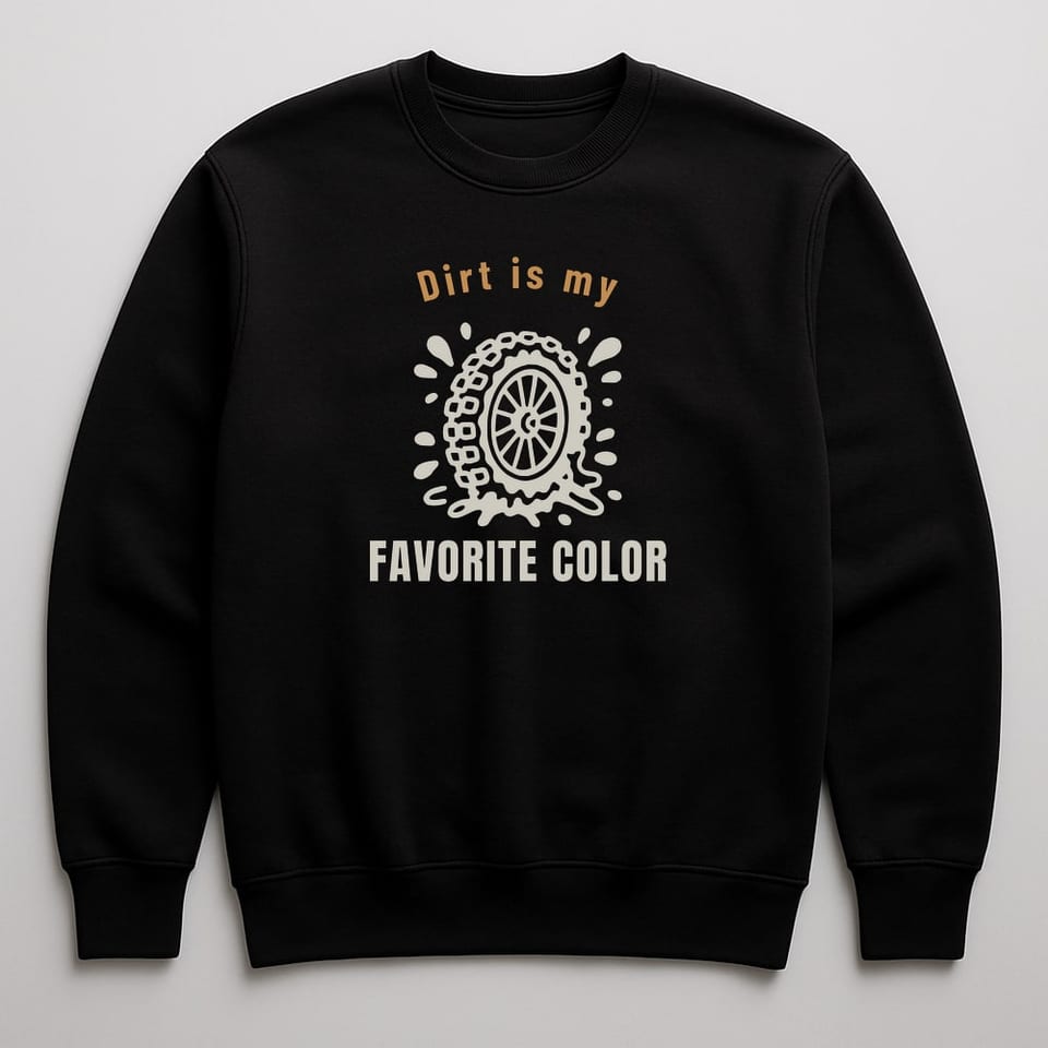 Dirt Is My Favorite Color sweatshirt, Black