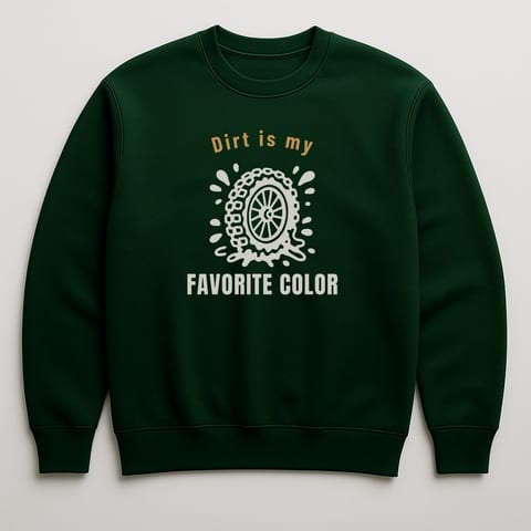 Dirt Is My Favorite Color sweatshirt, Forest