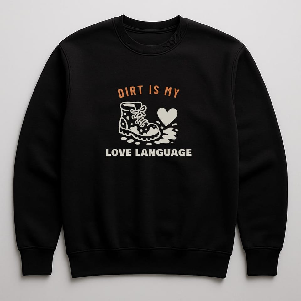 Dirt Is My Love Language sweatshirt, Black