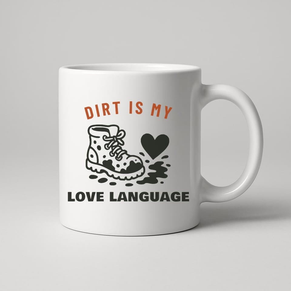 Dirt Is My Love Language mug, White