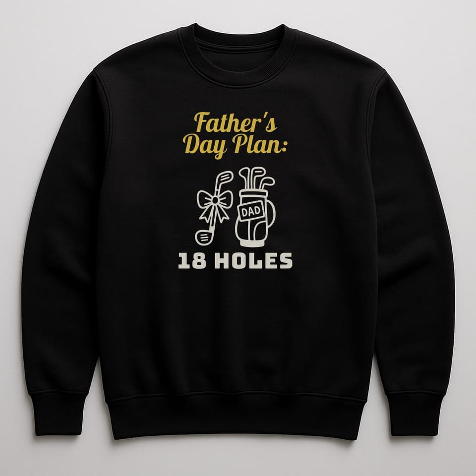 Father's Day Plan: 18 Holes sweatshirt, Black