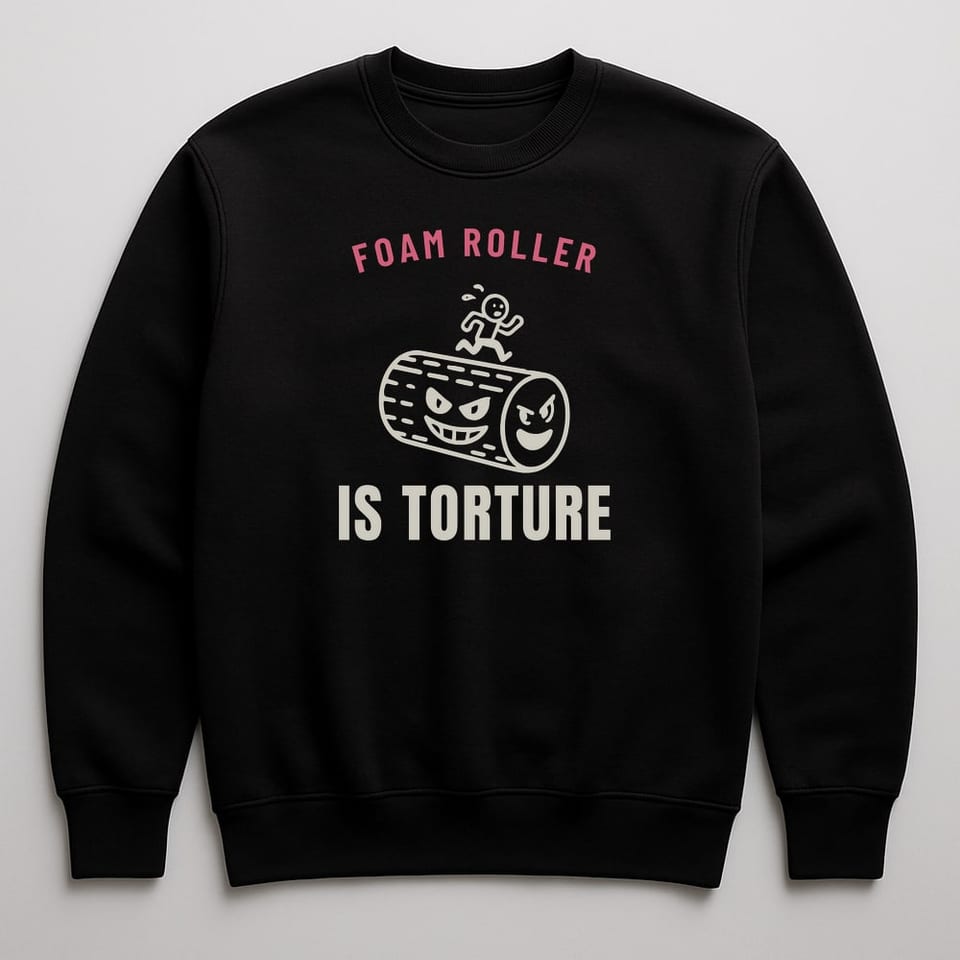 Foam Roller Is Torture sweatshirt, Black