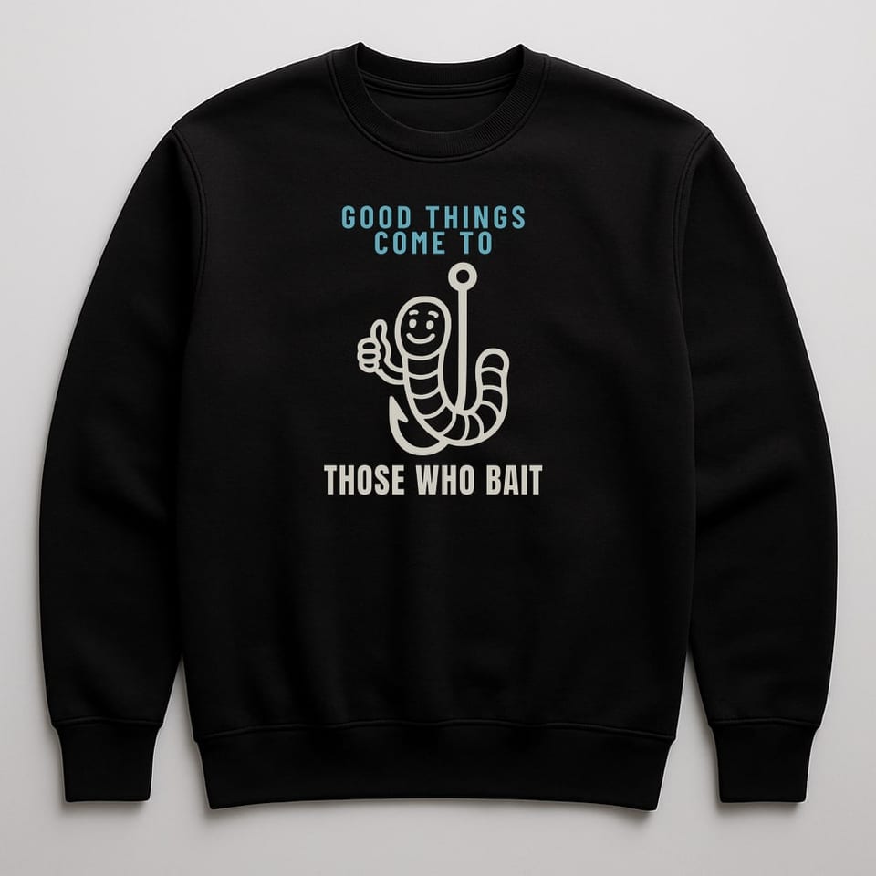 Good Things Come to Those Who Bait sweatshirt, Black