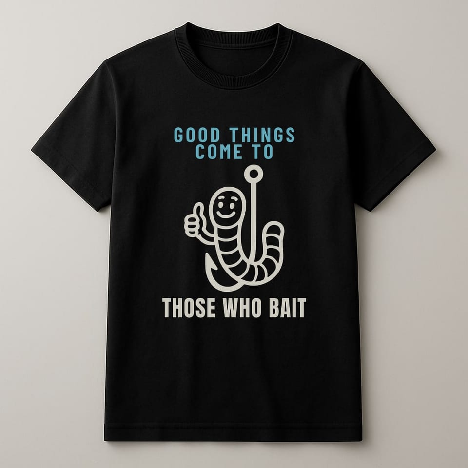 Good Things Come to Those Who Bait tee, Black