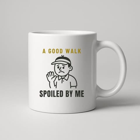 A Good Walk Spoiled By Me mug, White
