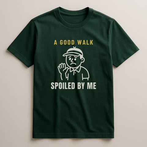 A Good Walk Spoiled By Me tee, Forest