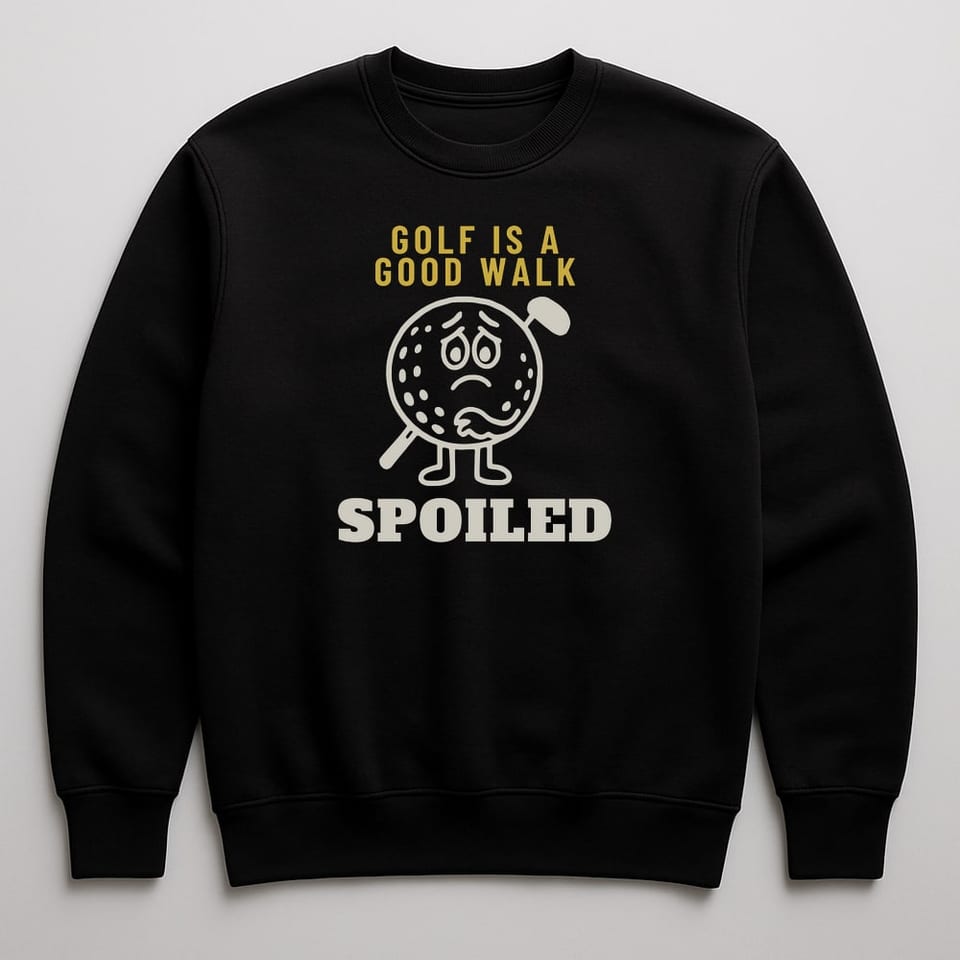 Golf Is a Good Walk Spoiled sweatshirt, Black