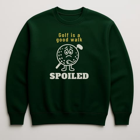 Golf Is a Good Walk Spoiled sweatshirt, Forest