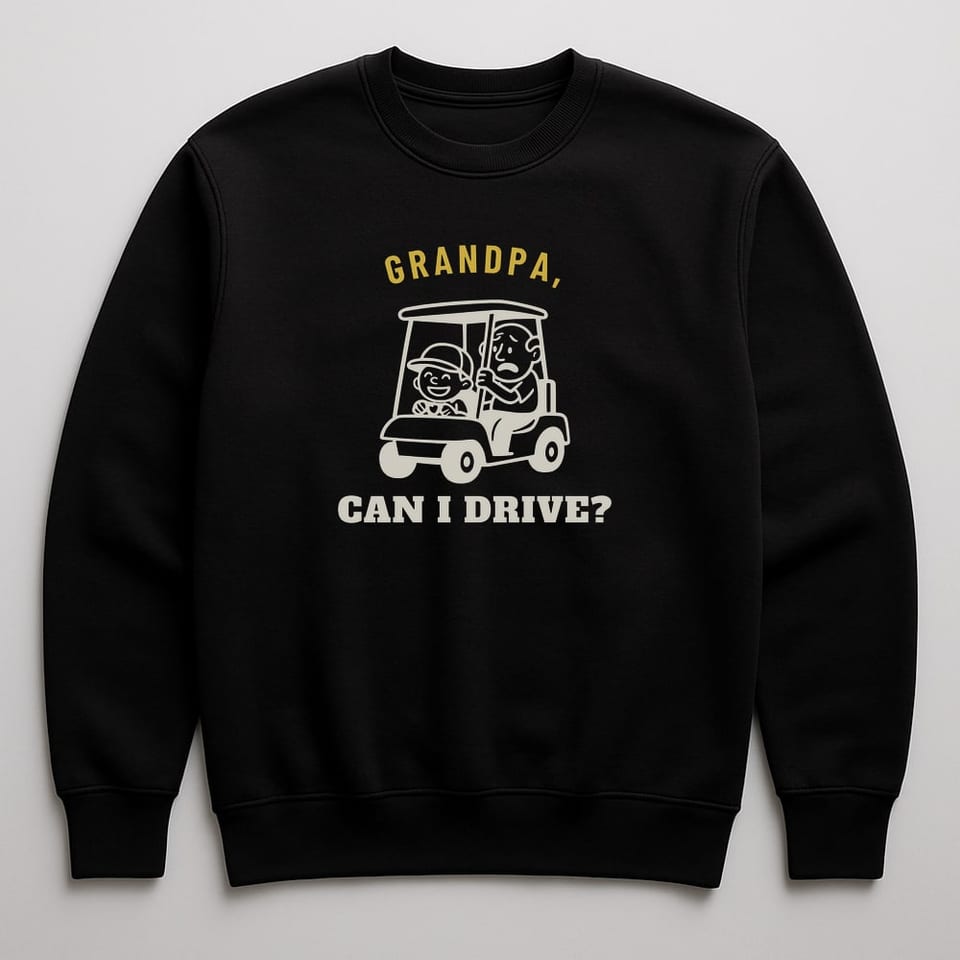 Grandpa, Can I Drive? sweatshirt, Black