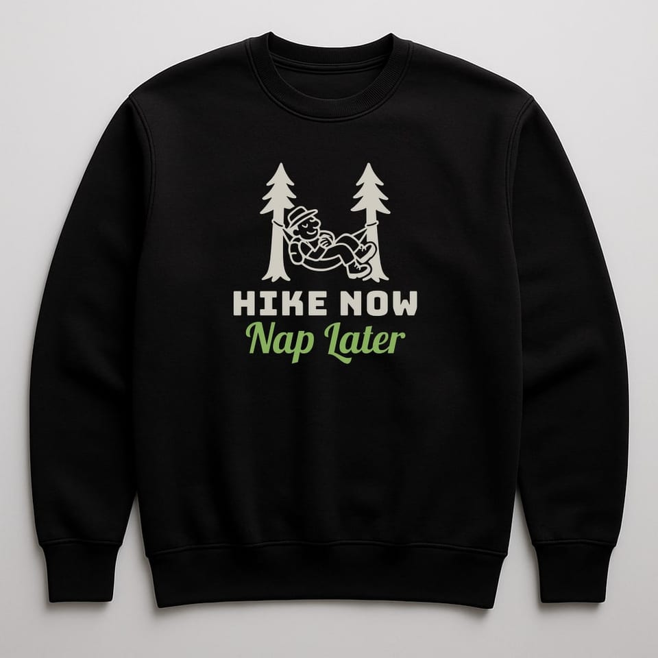 Hike Now, Nap Later sweatshirt, Black