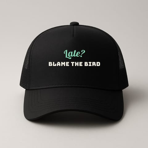 Late? Blame the Bird trucker hat, Black