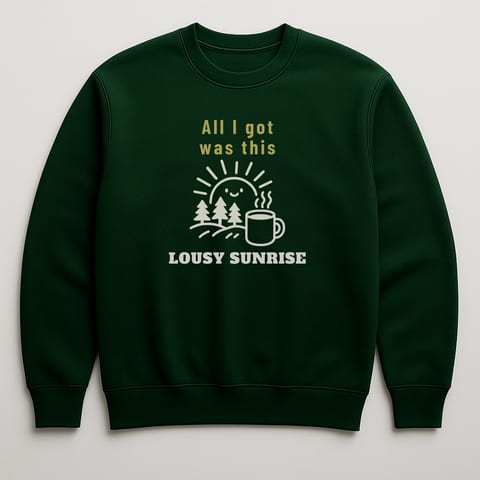 All I Got Was This Lousy Sunrise sweatshirt, Forest