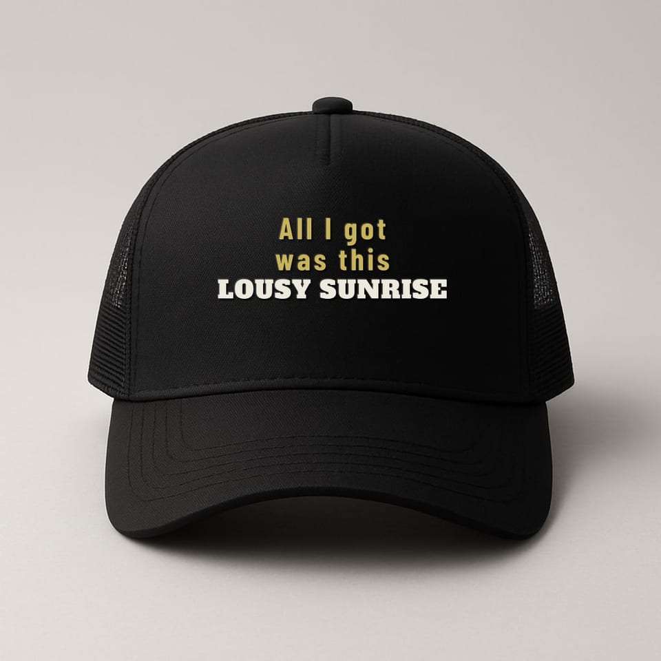 All I Got Was This Lousy Sunrise trucker hat, Black