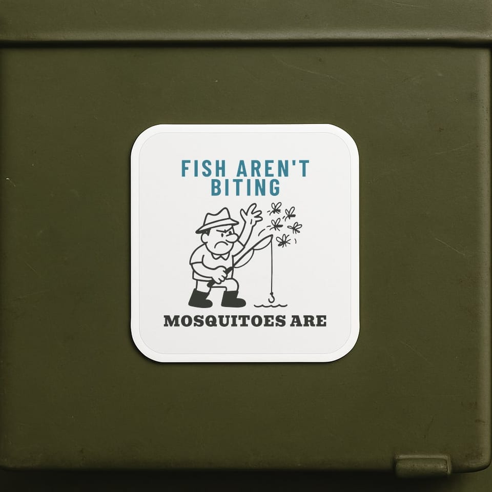 Fish Aren't Biting, Mosquitoes Are sticker, White