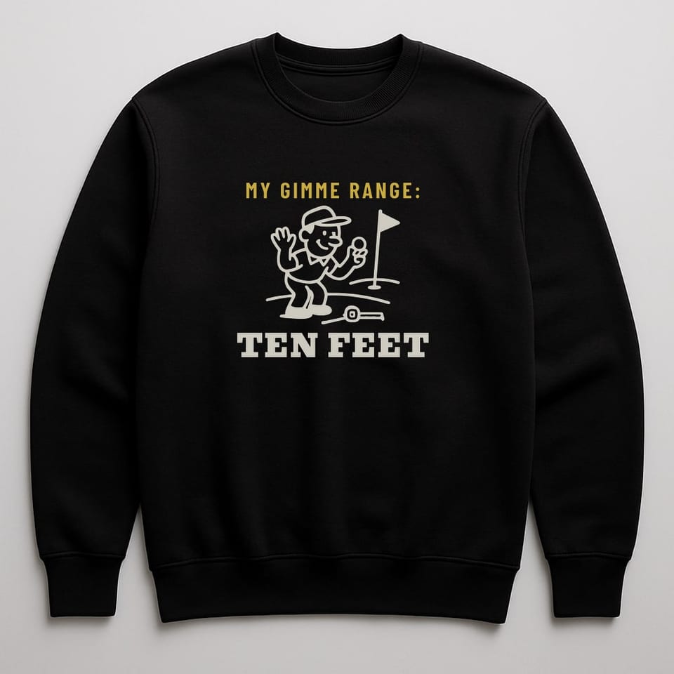 My Gimme Range Is Ten Feet sweatshirt, Black