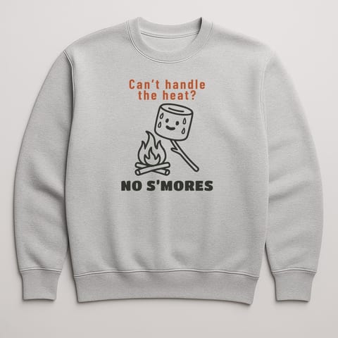 Can’t Handle the Heat? No S’mores. sweatshirt, Sport Grey