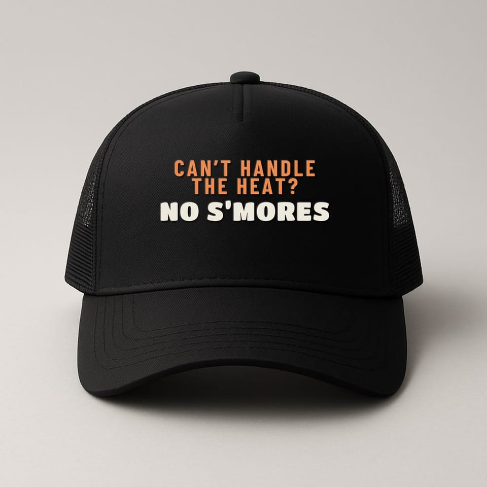 Can’t Handle the Heat? No S’mores. trucker hat, Black
