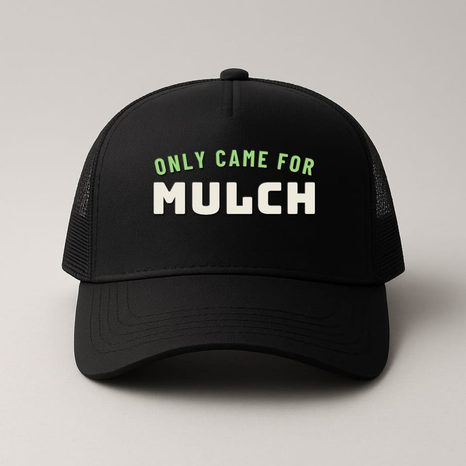 Only Came for Mulch trucker hat, Black