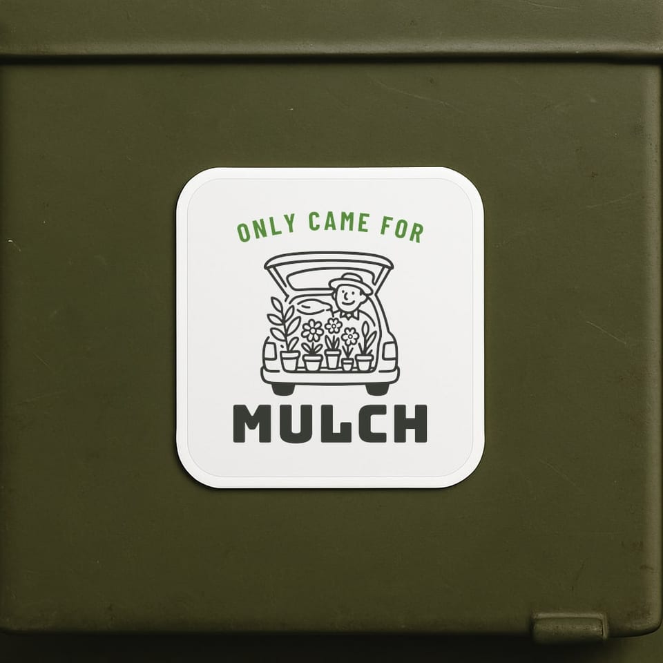 Only Came for Mulch sticker, White