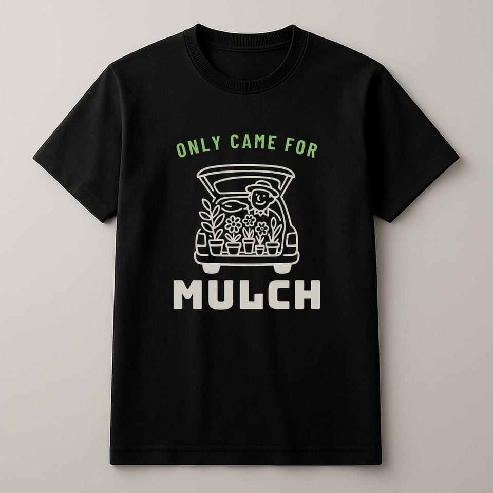 Only Came for Mulch tee, Black