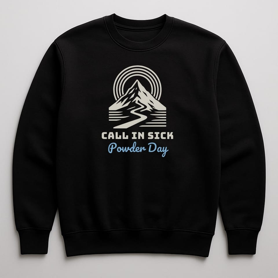 Powder Day, Call In Sick sweatshirt, Black