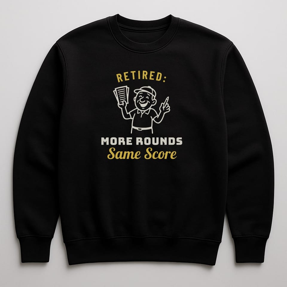 Retired: More Rounds, Same Score sweatshirt, Black