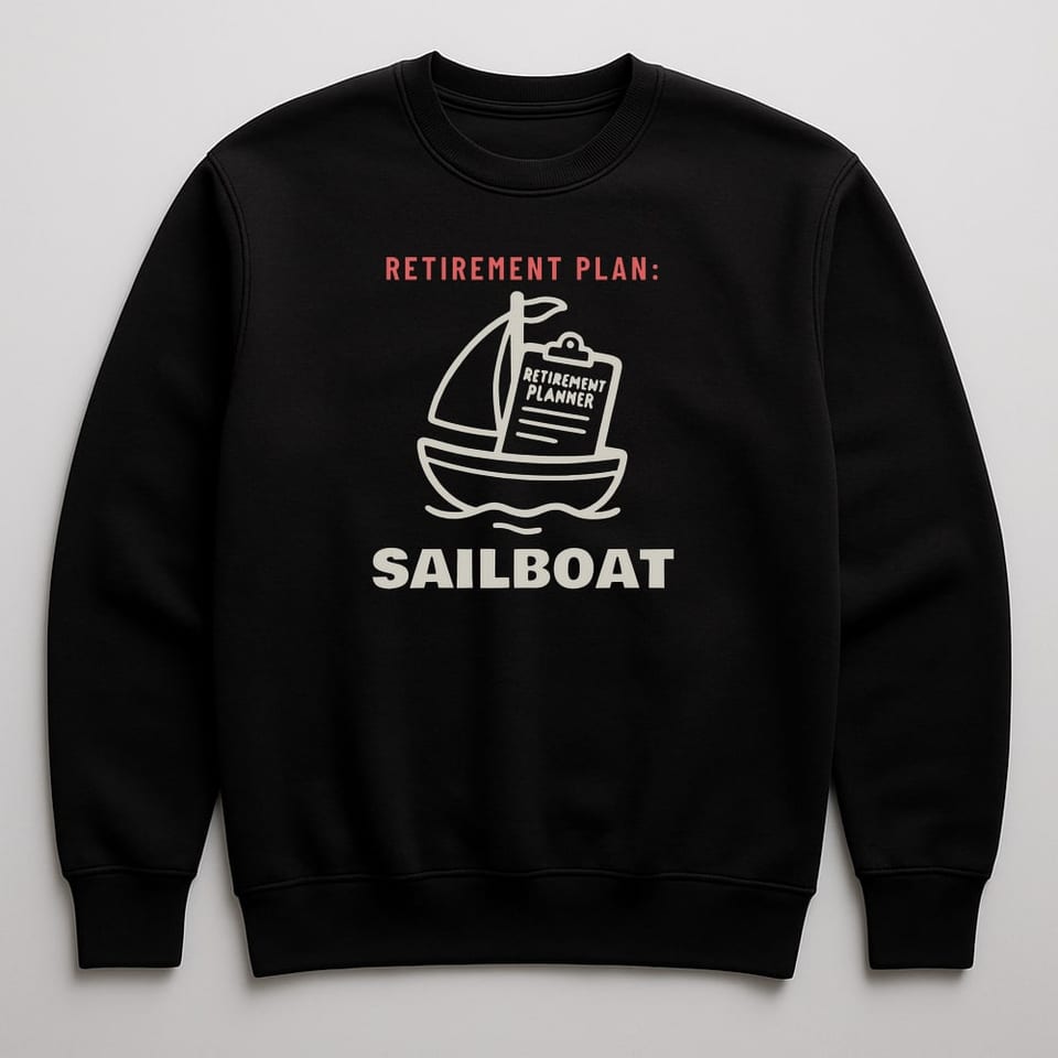 Retirement Plan: Sailboat sweatshirt, Black