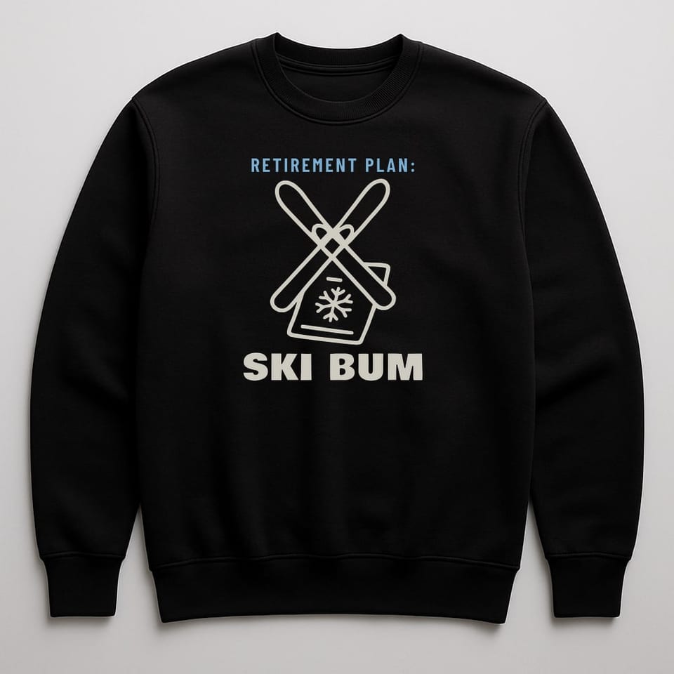 Retirement Plan: Ski Bum sweatshirt, Black
