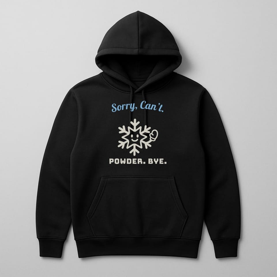 Sorry, Can’t. Powder. Bye. hoodie, Black
