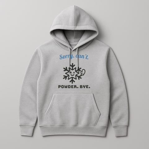Sorry, Can’t. Powder. Bye. hoodie, Sport Grey