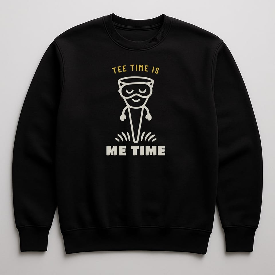 Tee Time Is Me Time sweatshirt, Black