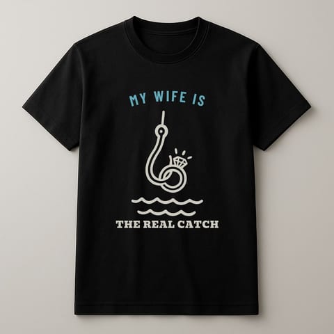 My Wife Is the Real Catch tee, Black