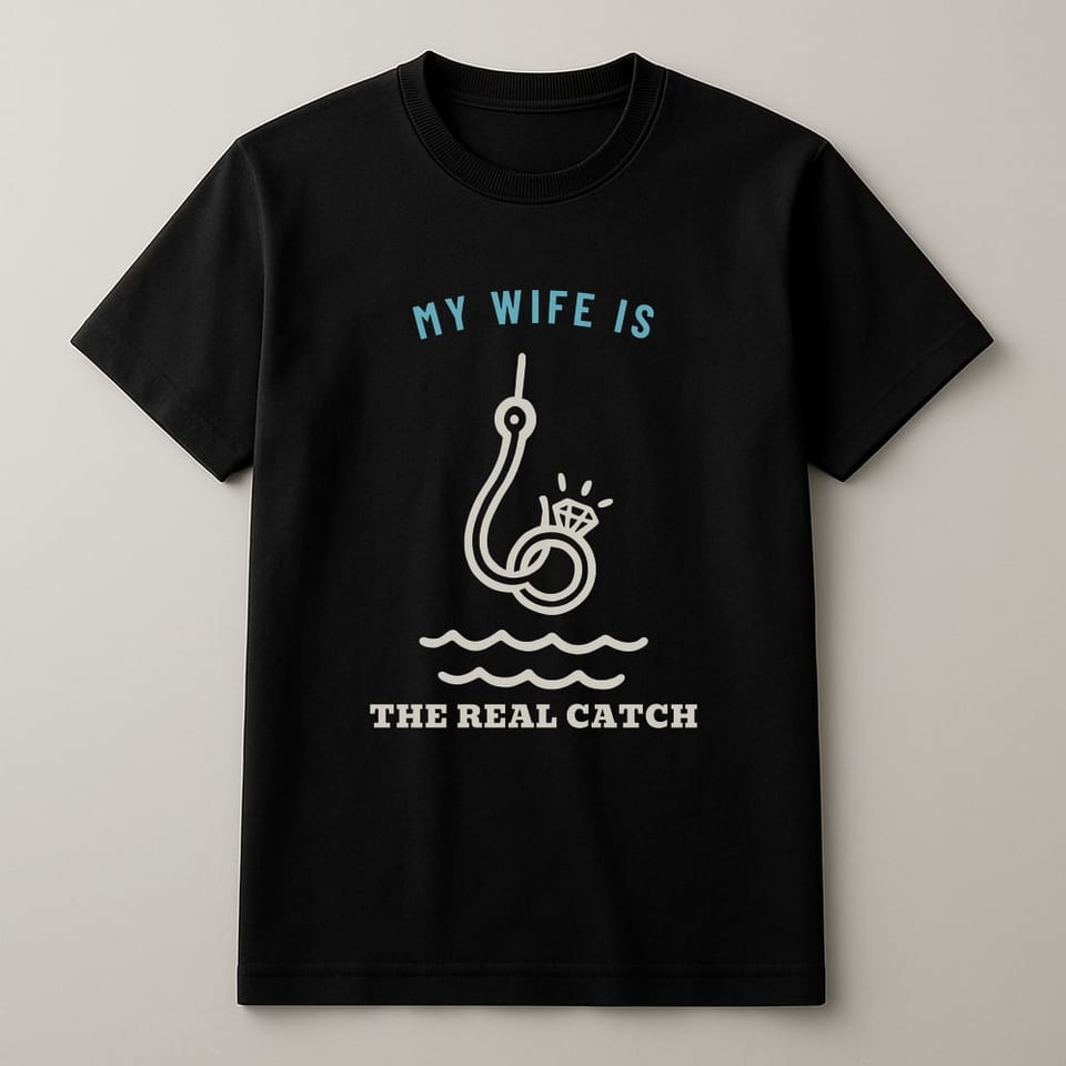 My Wife Is the Real Catch tee, Black