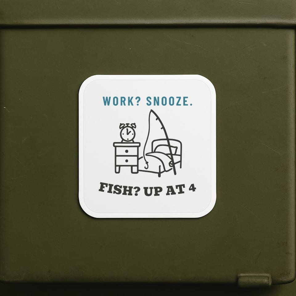 Work? Snooze. Fish? Up at 4 sticker, White
