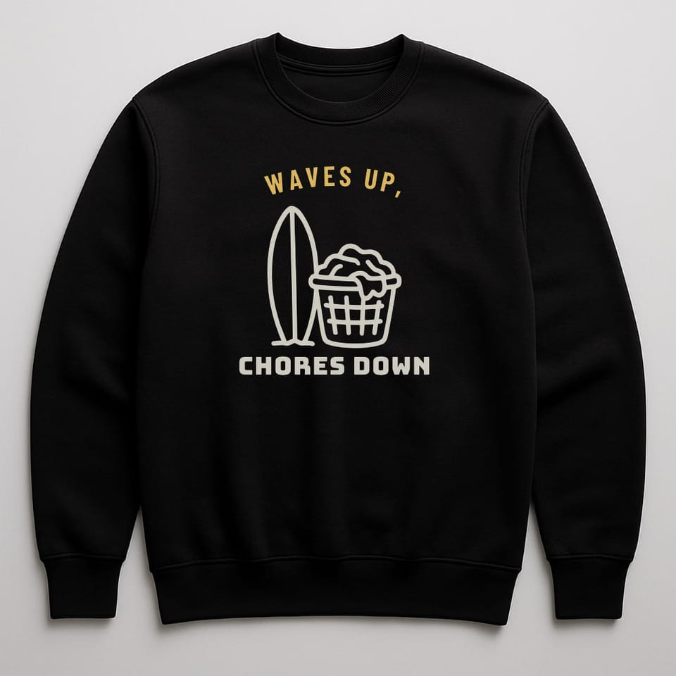 Waves Up, Chores Down sweatshirt, Black