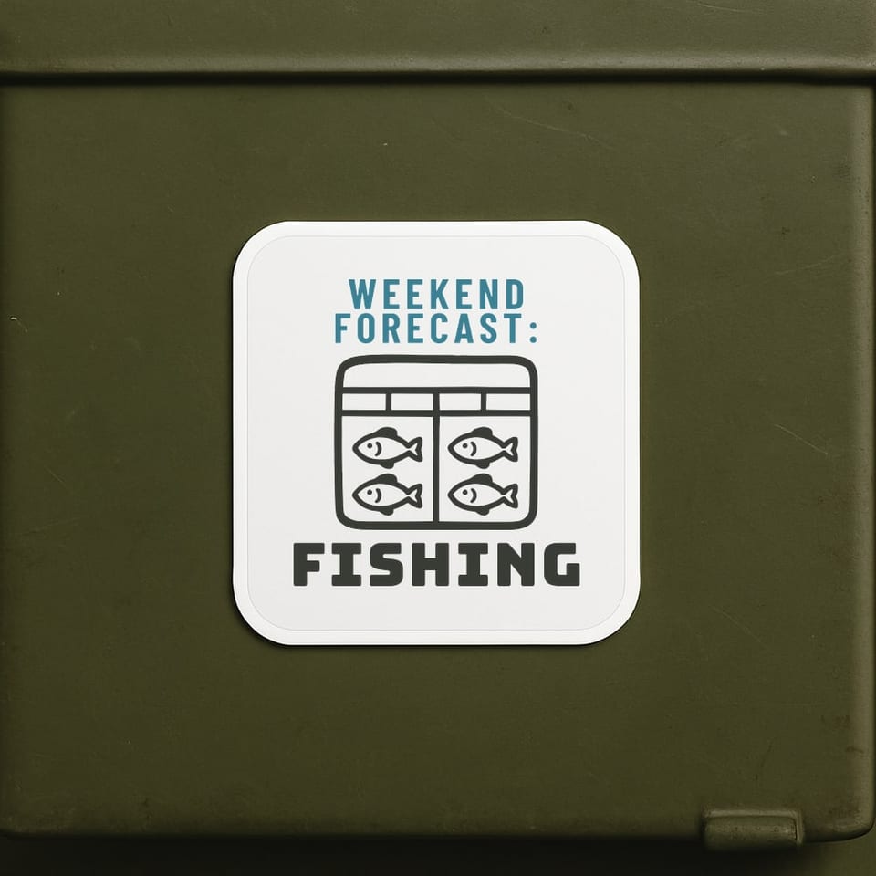 Weekend Forecast: Fishing sticker, White