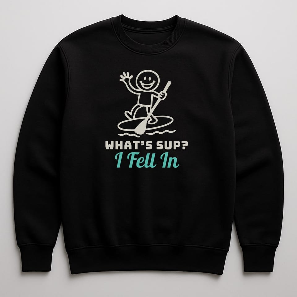 What’s SUP? (I Fell In) sweatshirt, Black