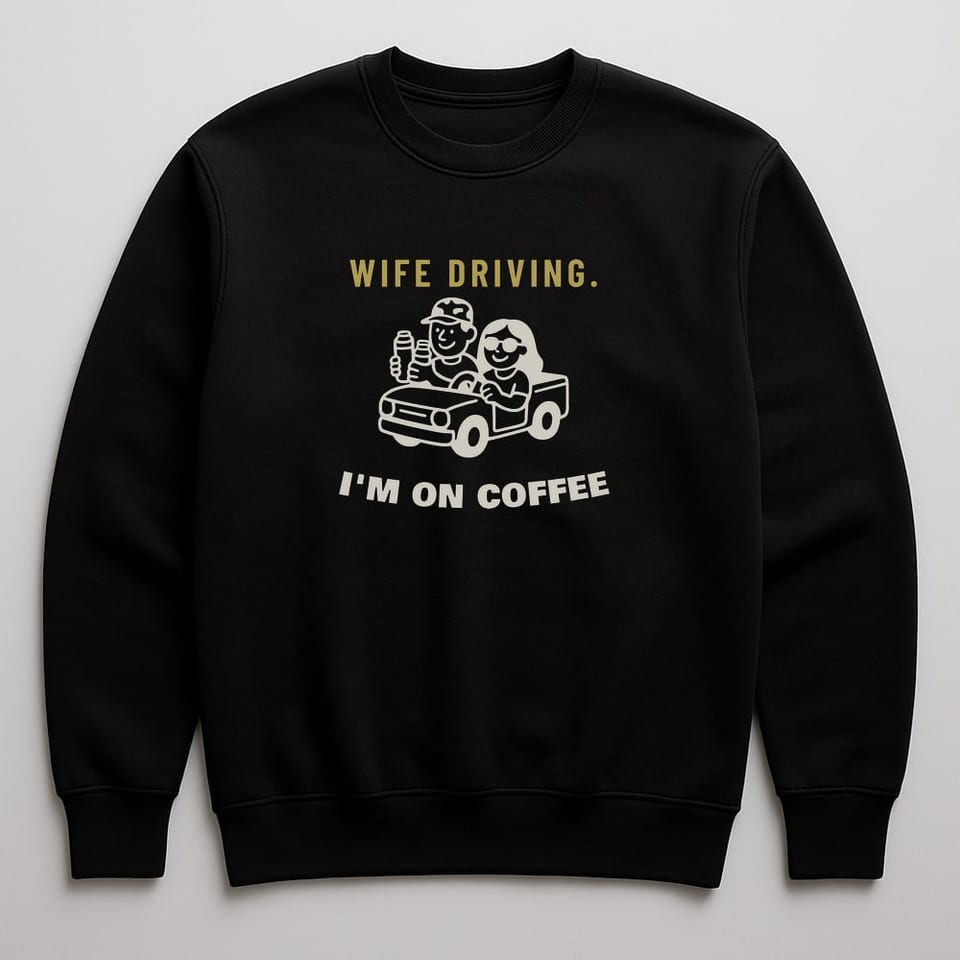 Wife Driving, I'm on Coffee sweatshirt, Black