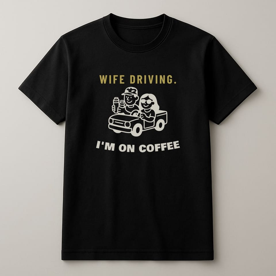 Wife Driving, I'm on Coffee tee, Black