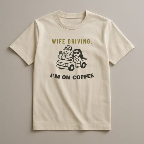 Wife Driving, I'm on Coffee tee, Natural