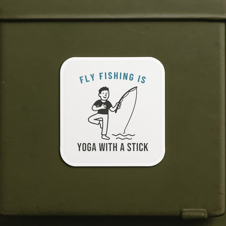 Fly Fishing Is Yoga With a Stick sticker, White
